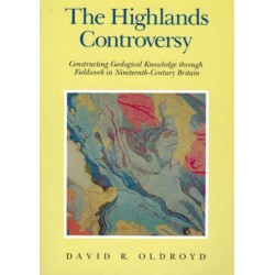 The Highlands Controversy: Constructing Geological Knowledge through Fieldwork in Nineteenth-Century Britain
