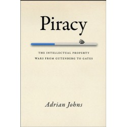 Piracy: The Intellectual Property Wars from Gutenberg to Gates