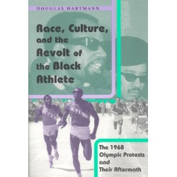 Race, Culture, and the Revolt of the Black Athlete: The 1968 Olympic Protests and Their Aftermath