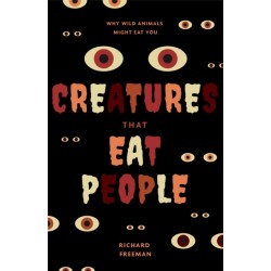 Creatures That Eat People: Why Wild Animals Might Eat You (Man Eater Survival Skills, Lion & Tiger Attacks and Behavior, Interest in Wildlife)