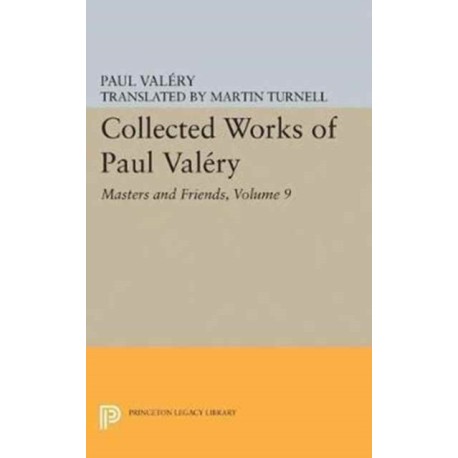 Collected Works of Paul Valery, Volume 9: Masters and Friends