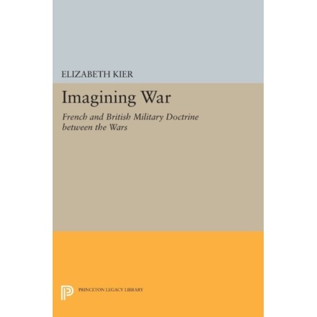 Imagining War: French and British Military Doctrine between the Wars