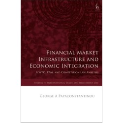 Financial Market Infrastructure and Economic Integration: A WTO, FTAs, and Competition Law Analysis