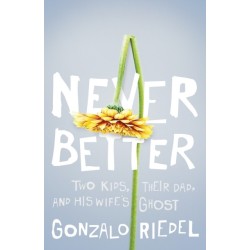 Never Better: Two Kids, Their Dad, and His Wife's Ghost