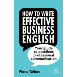How to Write Effective Business English: Your Guide to Excellent Professional Communication