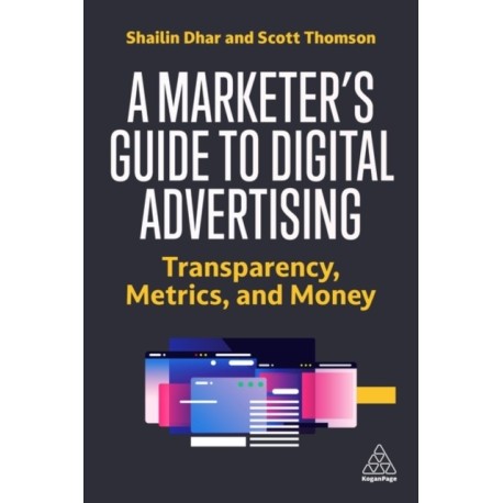 A Marketer's Guide to Digital Advertising: Transparency, Metrics, and Money