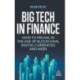 Big Tech in Finance: How To Prevail In the Age of Blockchain, Digital Currencies and Web3