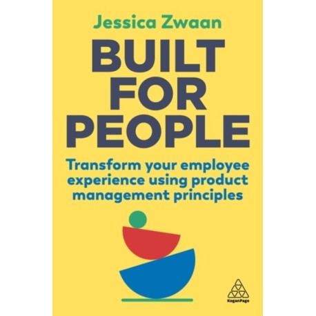 Built for People: Transform Your Employee Experience Using Product Management Principles