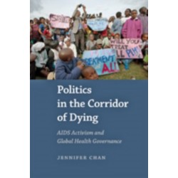 Politics in the Corridor of Dying: AIDS Activism and Global Health Governance