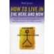 How to Live in the Here and Now – A guide to Accelerated Enlightenment, unlocking the power of mindful awareness
