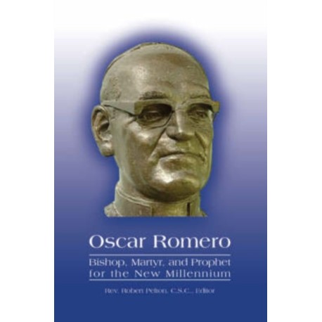 Archbishop Romero: Martyr and Prophet for the New Millennium