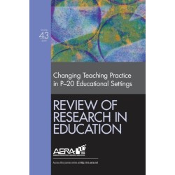 Review of Research in Education: Changing Teaching Practice in P-20 Educational Settings