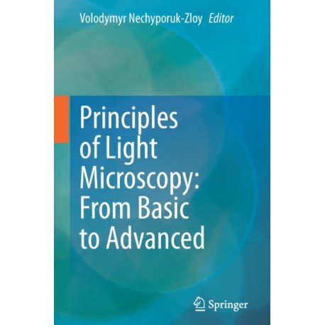 Principles of Light Microscopy: From Basic to Advanced