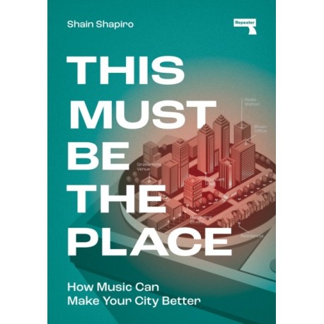 This Must Be the Place: How Music Can Make Your City Better