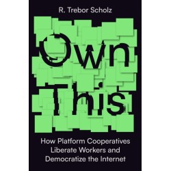 Own This!: How Platform Cooperatives Help Workers Build a Democratic Internet
