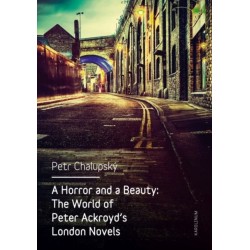 A Horror and a Beauty: The World of Peter Ackroyd's London Novels