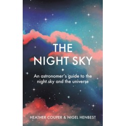 The Night Sky: An astronomers guide to the night sky and the universe