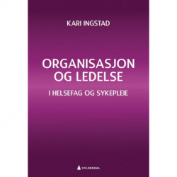 Organisasjon og ledelse : i helsefag og sykepleie