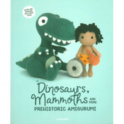 Dinosaurs, Mammoths and More Prehistoric Amigurumi