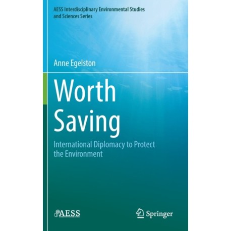 Worth Saving: International Diplomacy to Protect the Environment