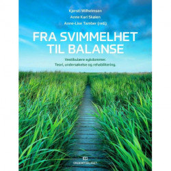 Fra svimmelhet til balanse : vestibulære sykdommer : teori, undersøkelse og rehabilitering