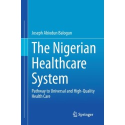 The Nigerian Healthcare System: Pathway to Universal and High-Quality Health Care