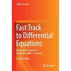 Fast Track to Differential Equations: Applications-Oriented—Comprehensible—Compact