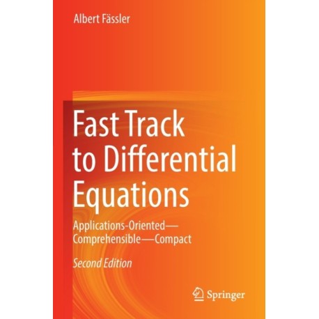 Fast Track to Differential Equations: Applications-Oriented—Comprehensible—Compact
