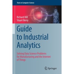 Guide to Industrial Analytics: Solving Data Science Problems for Manufacturing and the Internet of Things