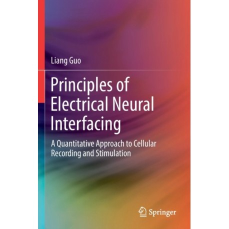 Principles of Electrical Neural Interfacing: A Quantitative Approach to Cellular Recording and Stimulation