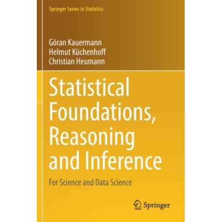 Statistical Foundations, Reasoning and Inference: For Science and Data Science
