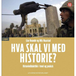 Hva skal vi med historie? : historiedidaktikk i teori og praksis