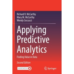 Applying Predictive Analytics: Finding Value in Data