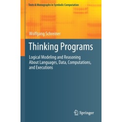 Thinking Programs: Logical Modeling and Reasoning About Languages, Data, Computations, and Executions