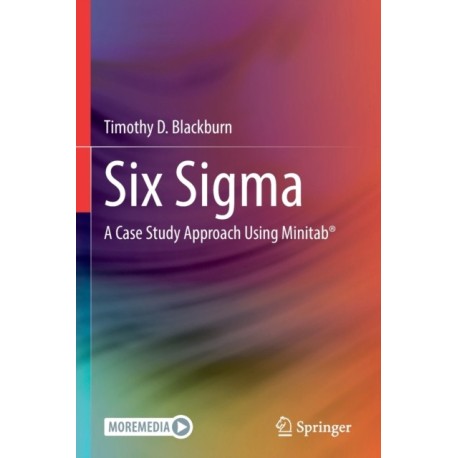 Six Sigma: A Case Study Approach Using Minitab®