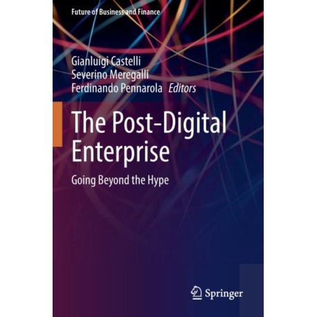 The Post-Digital Enterprise: Going Beyond the Hype