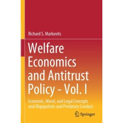 Welfare Economics and Antitrust Policy - Vol. I: Economic, Moral, and Legal Concepts and Oligopolistic and Predatory Conduct
