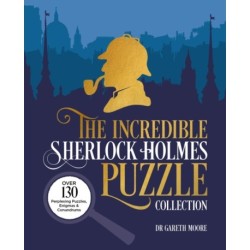 The Incredible Sherlock Holmes Puzzle Collection: Over 130 Perplexing Puzzles, Enigmas and Conundrums