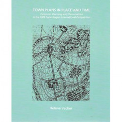 Town Plans in Place and Time: extension planning and conservation in the 1909 Copenhagen International Competition