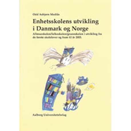 Enhetsskolens utvikling i Danmark og Norge: allmueskolen/folkeskolen/grunnskolen i utvikling fra første skolelover og fram til år 2003