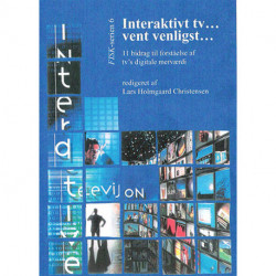 Interaktivt tv... vent venligst...: 11 bidrag til forståelse af tv´s digitale merværdi