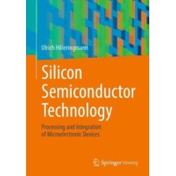 Silicon Semiconductor Technology: Processing and Integration of Microelectronic Devices
