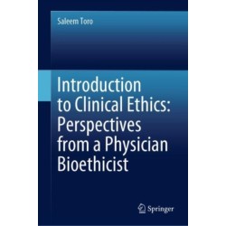 Introduction to Clinical Ethics: Perspectives from a Physician Bioethicist