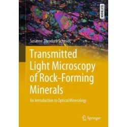 Transmitted Light Microscopy of Rock-Forming Minerals: An Introduction to Optical Mineralogy