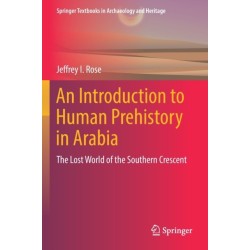 An Introduction to Human Prehistory in Arabia: The Lost World of the Southern Crescent