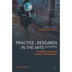 Practice as Research in the Arts (and Beyond): Principles, Processes, Contexts, Achievements