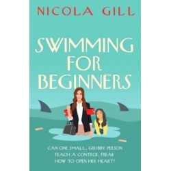Swimming For Beginners: A moving and gently humorous story of unlikely motherhood, rediscovery and the surprising magic of second chances