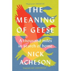 The Meaning of Geese: A Thousand Miles in Search of Home