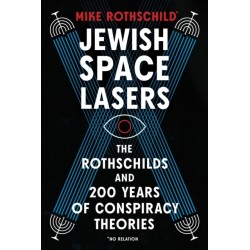 Jewish Space Lasers: The Rothschilds and 200 Years of Conspiracy Theories