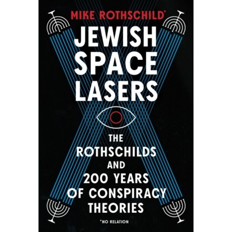 Jewish Space Lasers: The Rothschilds and 200 Years of Conspiracy Theories